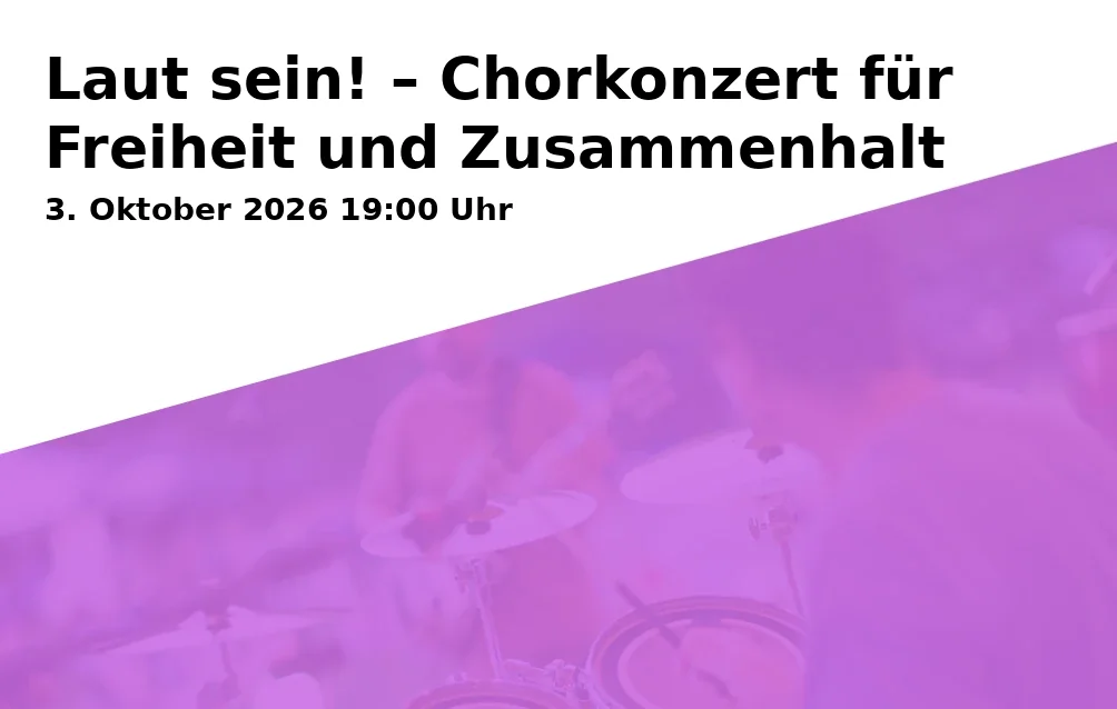 Laut sein! – Chorkonzert für Freiheit und Zusammenhalt