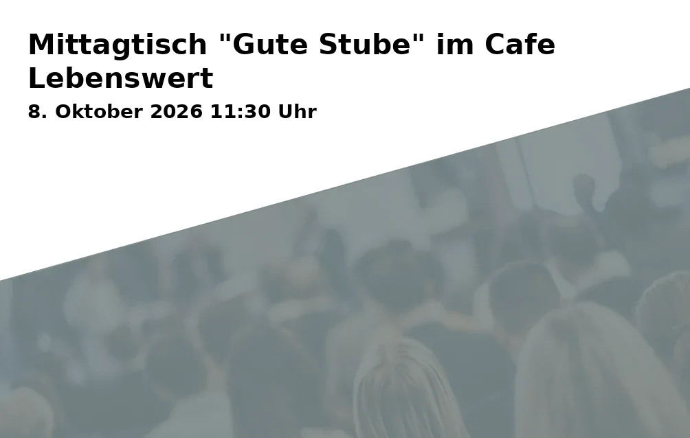 Event: Mittagtisch "Gute Stube" im Cafe Lebenswert in Cafe Lebenswert, Clara-Barton-Straße 6, 89231 Neu-Ulm-Wiley on 8. Oktober 2026