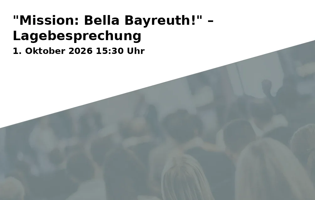 Event: "Mission: Bella Bayreuth!" – Lagebesprechung in Open Innovation Lab (Haus 1), Nürnberger Straße 38, 95448 Bayreuth on 1. Oktober 2026