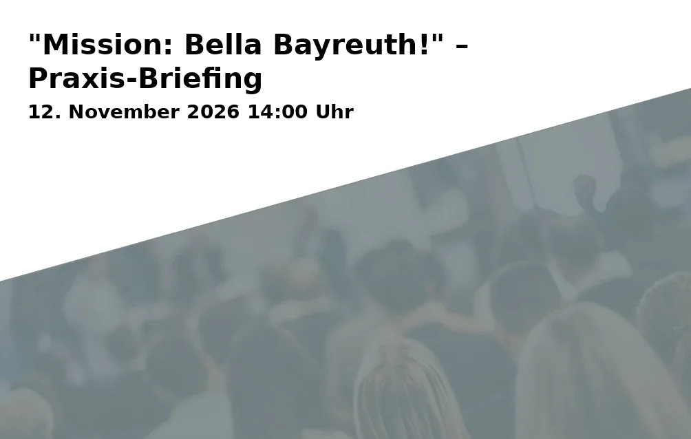Event: "Mission: Bella Bayreuth!" – Praxis-Briefing in Open Innovation Lab (Haus 1), Nürnberger Straße 38, 95448 Bayreuth on 12. November 2026