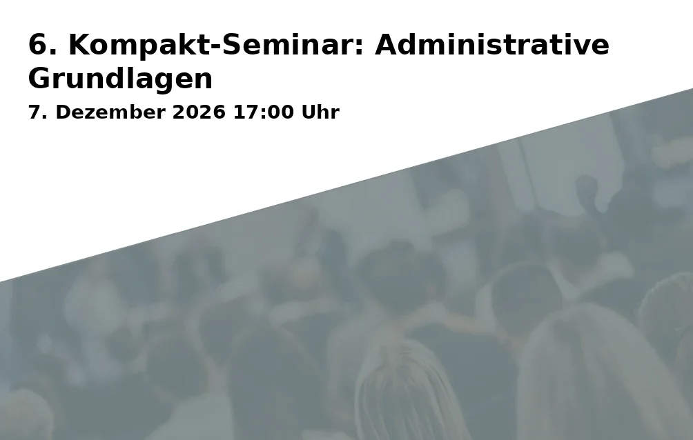 Event: 6. Kompakt-Seminar: Administrative Grundlagen