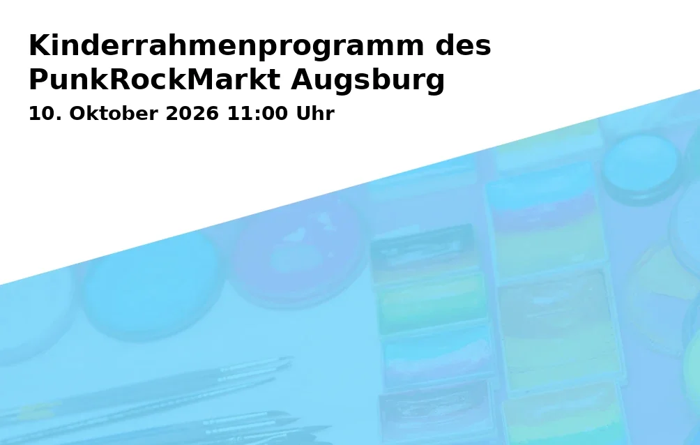 Event: Kinderrahmenprogramm des PunkRockMarkt Augsburg in Provino Club, Provinostraße 35, 86153 Augsburg on 10. Oktober 2026