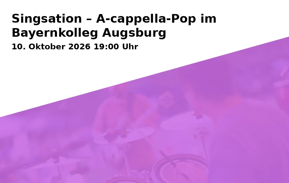 Event: Singsation – A-cappella-Pop im Bayernkolleg Augsburg in Bayernkolleg Augsburg, Schillstraße 100, 86169 Augsburg on 10. Oktober 2026