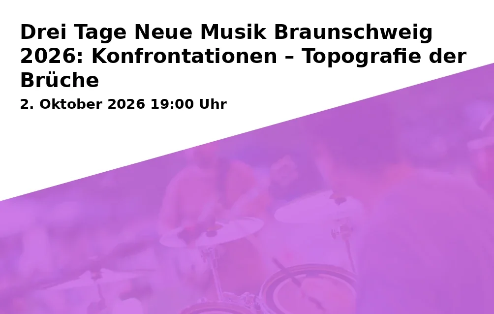 Event: Drei Tage Neue Musik Braunschweig 2026: Konfrontationen – Topografie der Brüche in Altstadtrathaus - Dornse, Altstadtmarkt 7, 38100 Braunschweig on 2. Oktober 2026