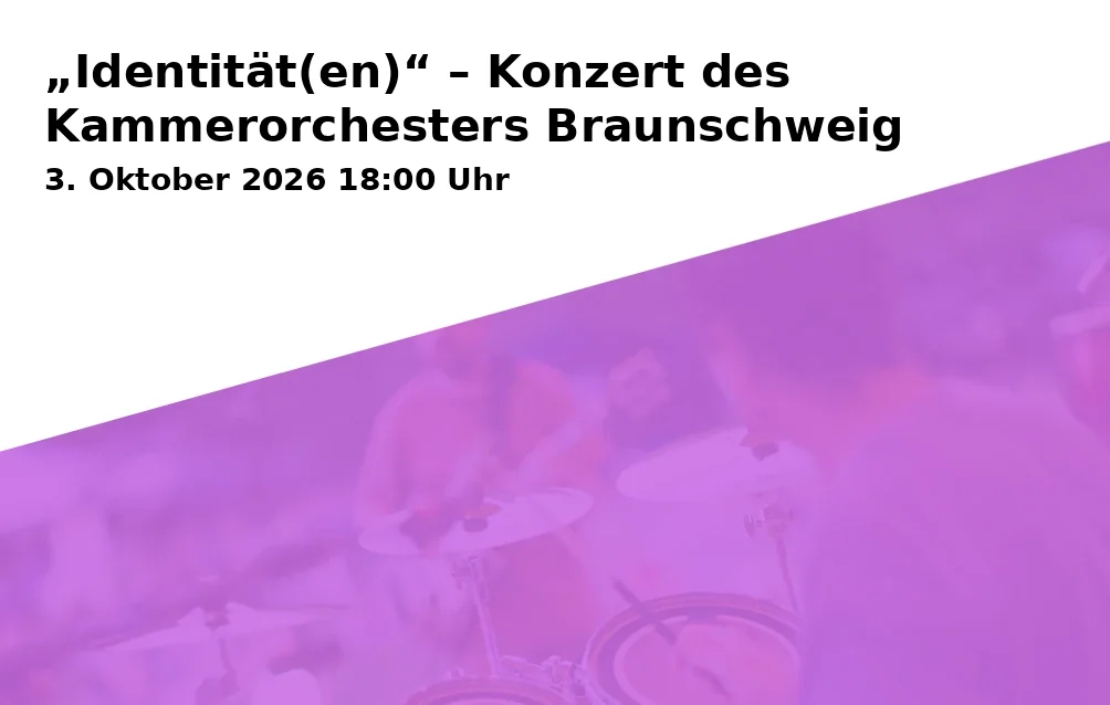 Event: „Identität(en)“ – Konzert des Kammerorchesters Braunschweig in Aula der Neuen Oberschule, Beethovenstr. 57, 38106 Braunschweig on 3. Oktober 2026