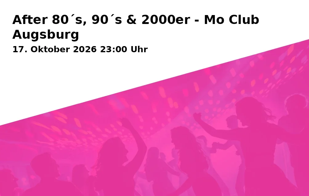 Event: After 80´s, 90´s & 2000er - Mo Club Augsburg in Mo Club, Afrawald 4, 86150 Augsburg on 17. Oktober 2026