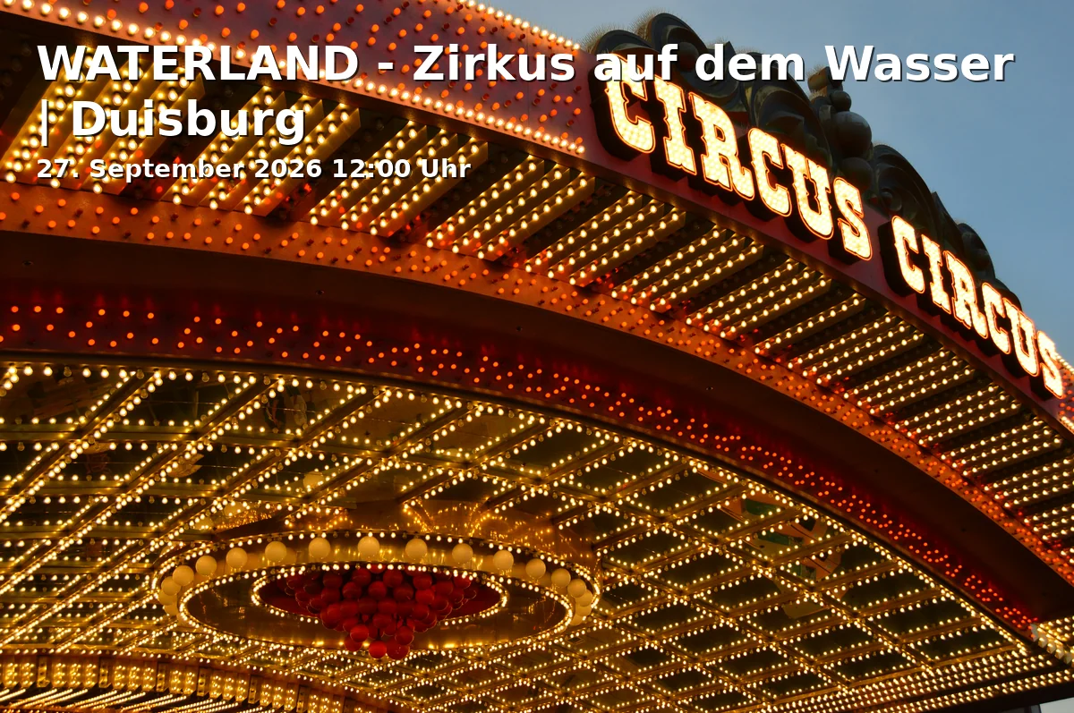 Event: WATERLAND - Zirkus auf dem Wasser | Duisburg in Parkplatz Hamborner Straße 40, Hamborner Straße 40, 47166 Duisburg on 27. September 2026