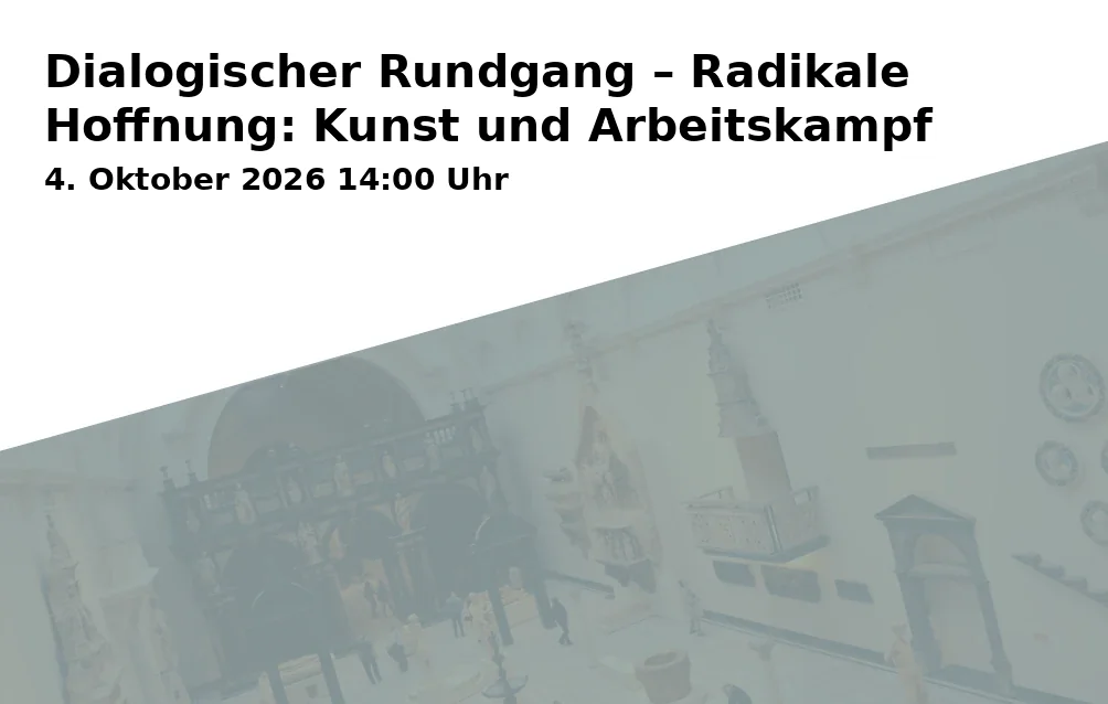 Event: Dialogischer Rundgang – Radikale Hoffnung: Kunst und Arbeitskampf
