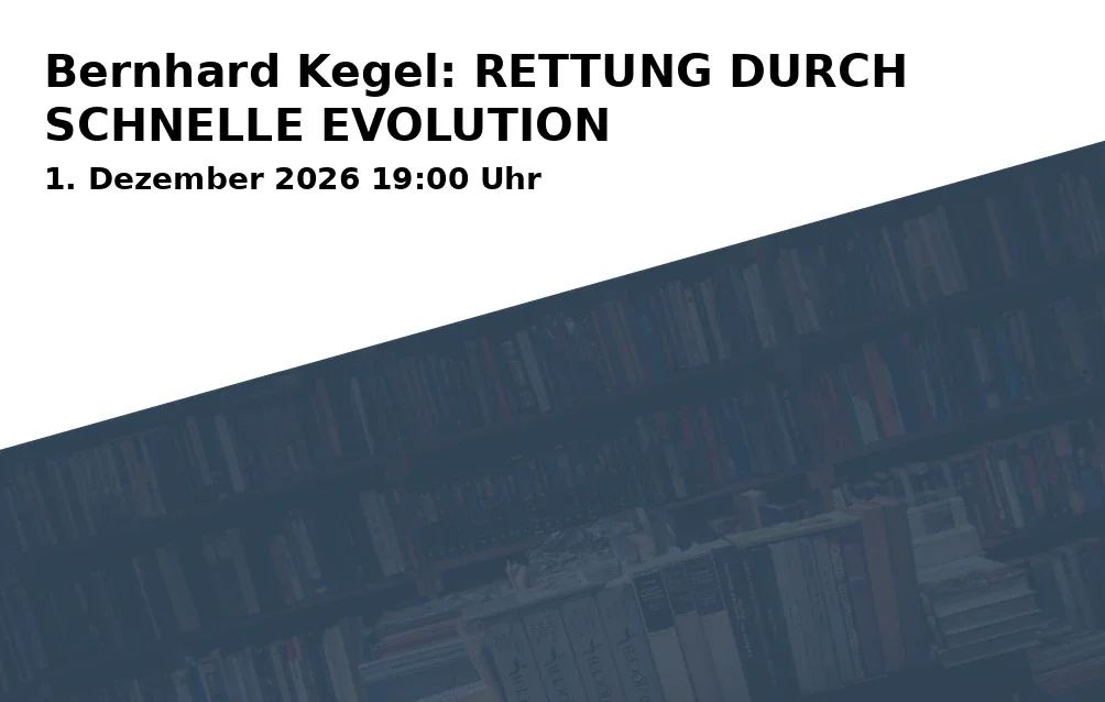 Event: Bernhard Kegel: RETTUNG DURCH SCHNELLE EVOLUTION in Lindenstr. 34, 14467 Potsdam on 1. Dezember 2026