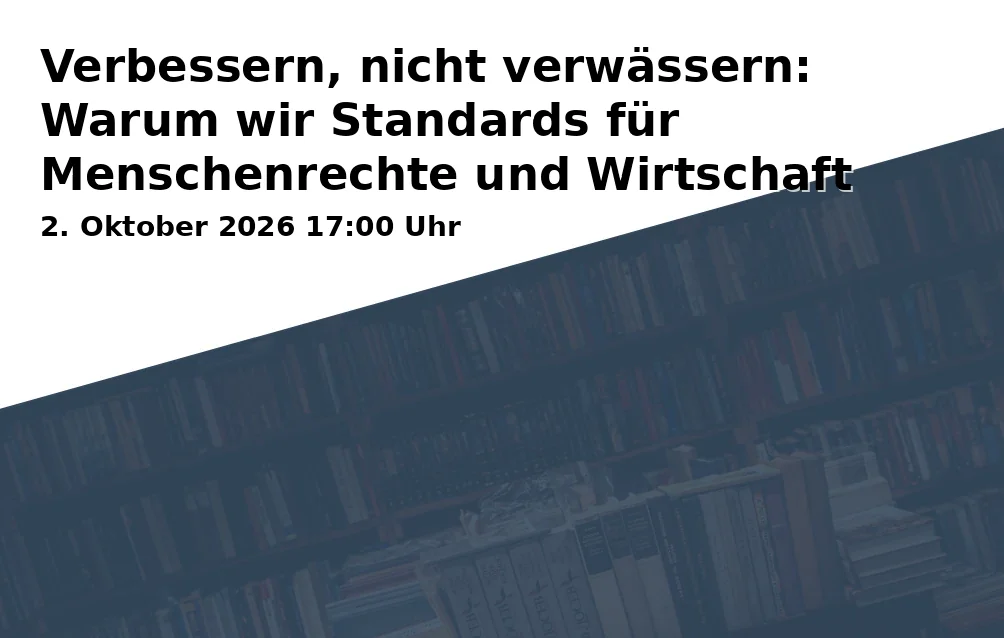 Event: Verbessern, nicht verwässern: Warum wir Standards für Menschenrechte und Wirtschaft brauchen in Welthaus Bielefeld, August-Bebel-Straße 62, 33602 Bielefeld on 2. Oktober 2026