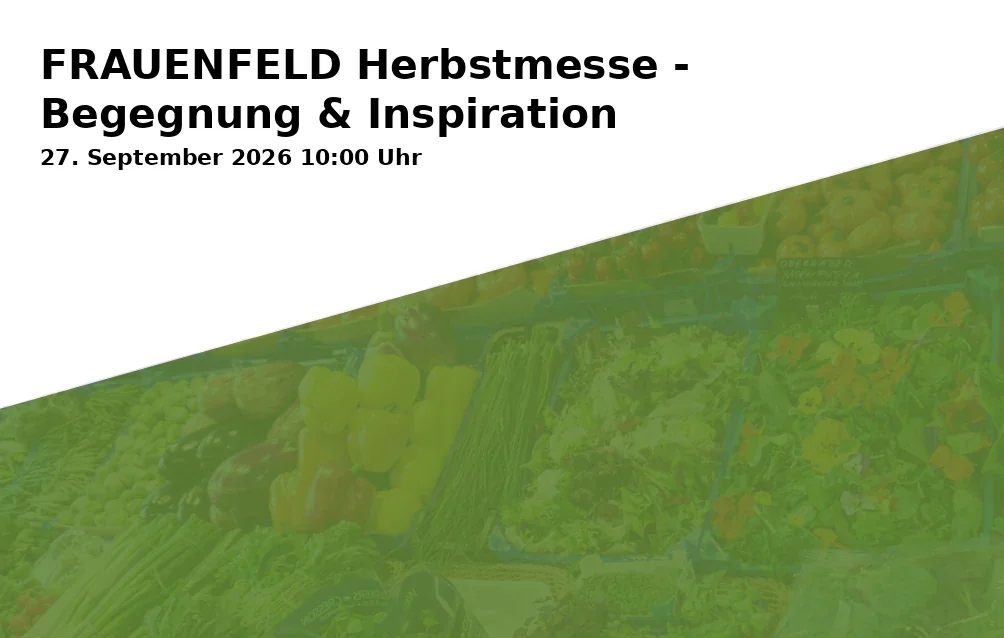 FRAUENFELD Herbstmesse - Begegnung & Inspiration