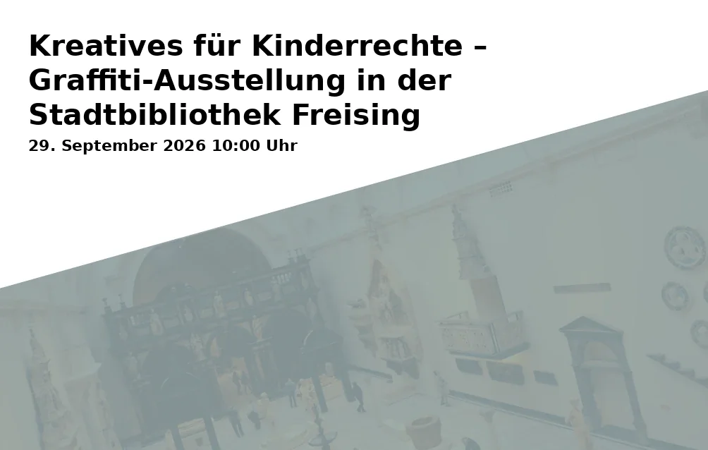 Event: Kreatives für Kinderrechte – Graffiti-Ausstellung in der Stadtbibliothek Freising in Stadtbibliothek Freising, Weizengasse 3, 85354 Freising on 29. September 2026