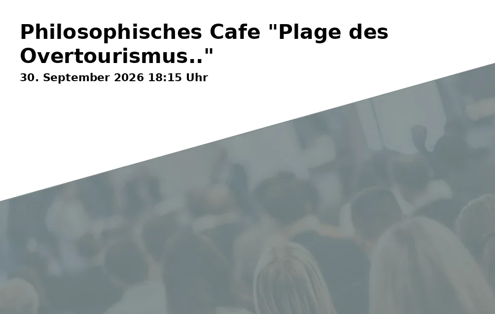 Event: Philosophisches Cafe "Plage des Overtourismus.."