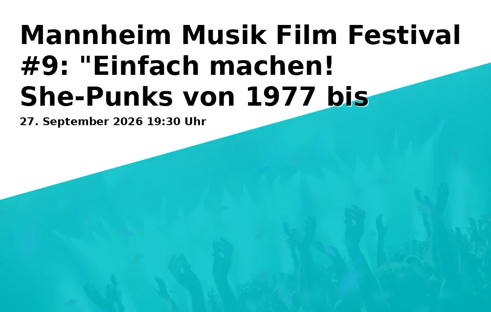 Mannheim Musik Film Festival #9: "Einfach machen! She-Punks von 1977 bis heute" + Live-Punk im Kino!