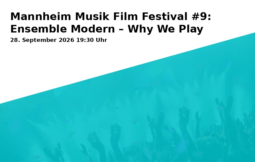 Event: Mannheim Musik Film Festival #9: Ensemble Modern – Why We Play in Cinema Quadrat, K1 2, 68159 Mannheim on 28. September 2026