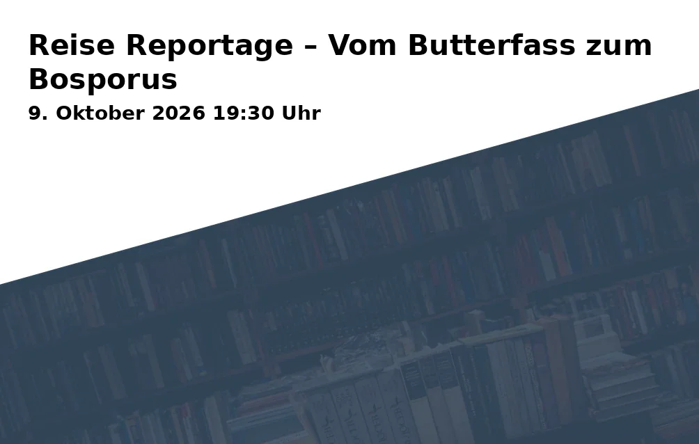 Event: Reise Reportage – Vom Butterfass zum Bosporus