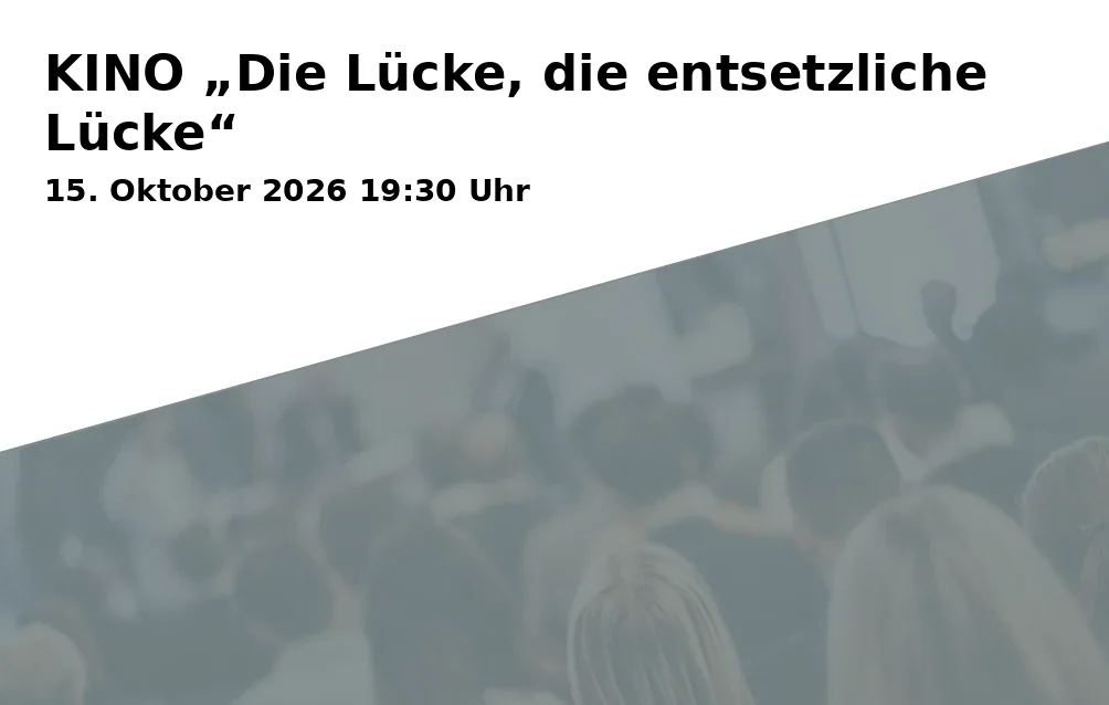 Event: KINO „Die Lücke, die entsetzliche Lücke“
