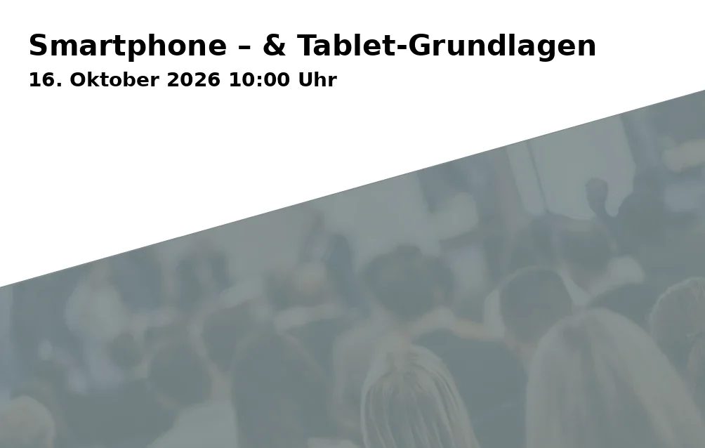 Event: Smartphone – & Tablet-Grundlagen in Historischer Tanzsaal Rappelsdorf, An der Totenlache 2, 98553 Schleusingen OT Rappelsdorf on 16. Oktober 2026