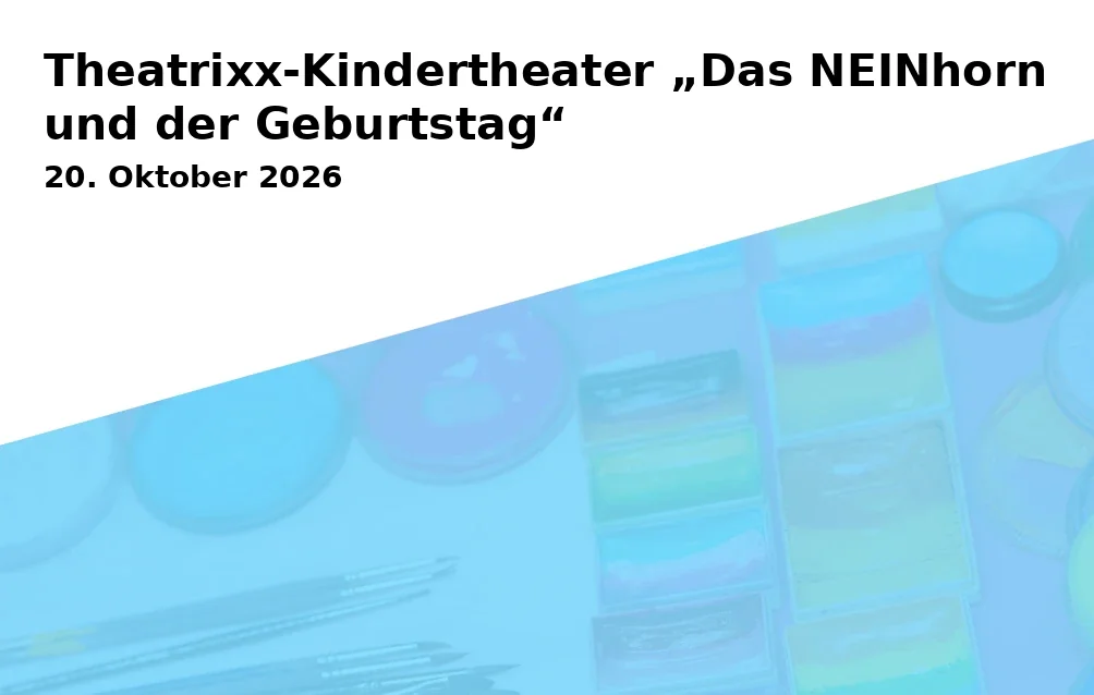 Event: Theatrixx-Kindertheater „Das NEINhorn und der Geburtstag“