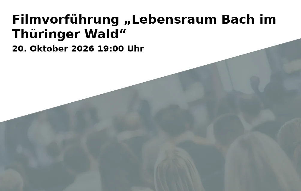 Event: Filmvorführung „Lebensraum Bach im Thüringer Wald“ in Club-Kino (Pension "Zum Schotten"), Bahnhofstr. 14, 98544 Zella-Mehlis on 20. Oktober 2026