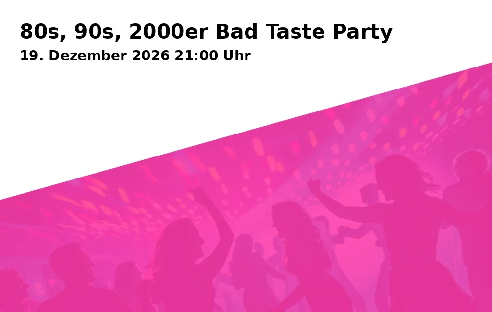 Event: 80s, 90s, 2000er Bad Taste Party