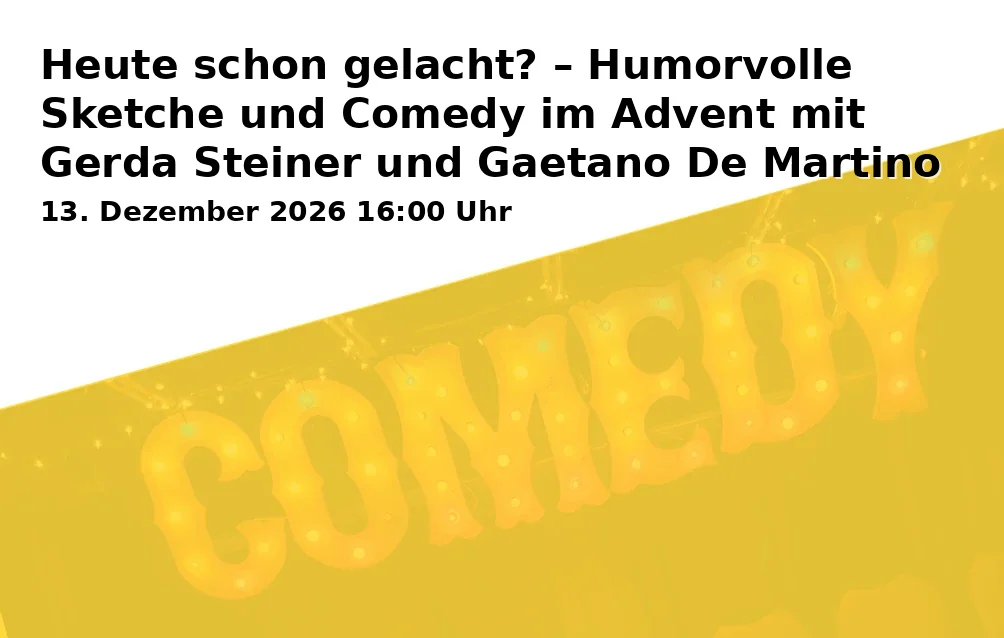 Event: Heute schon gelacht? – Humorvolle Sketche und Comedy im Advent mit Gerda Steiner und Gaetano De Martino in Heerstr. 35, 94315 Straubing on 13. Dezember 2026