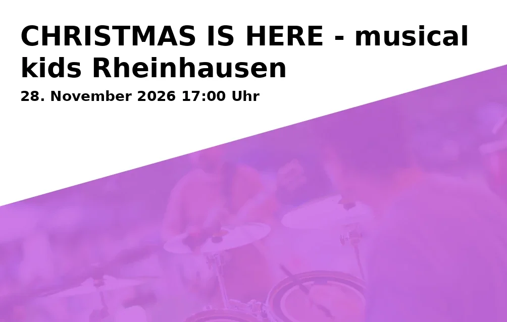 Event: CHRISTMAS IS HERE - musical kids Rheinhausen