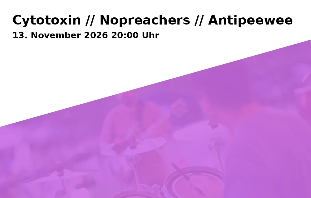 Event: Cytotoxin // Nopreachers // Antipeewee in Lindenkeller Unterhaus, Freising on 13. November 2026