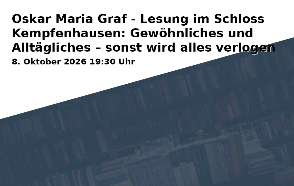 Event: Oskar Maria Graf - Lesung im Schloss Kempfenhausen: Gewöhnliches und Alltägliches – sonst wird alles verlogen und untypisch in Milchberg 11, 82335 Berg on 8. Oktober 2026
