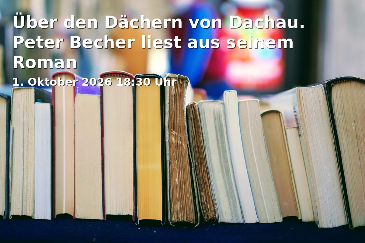 Event: Über den Dächern von Dachau. Peter Becher liest aus seinem Roman in Kunstforum Ostdeutsche Galerie, Dr.-Johann-Maier-Str. 5, 93049 Regensburg on 1. Oktober 2026