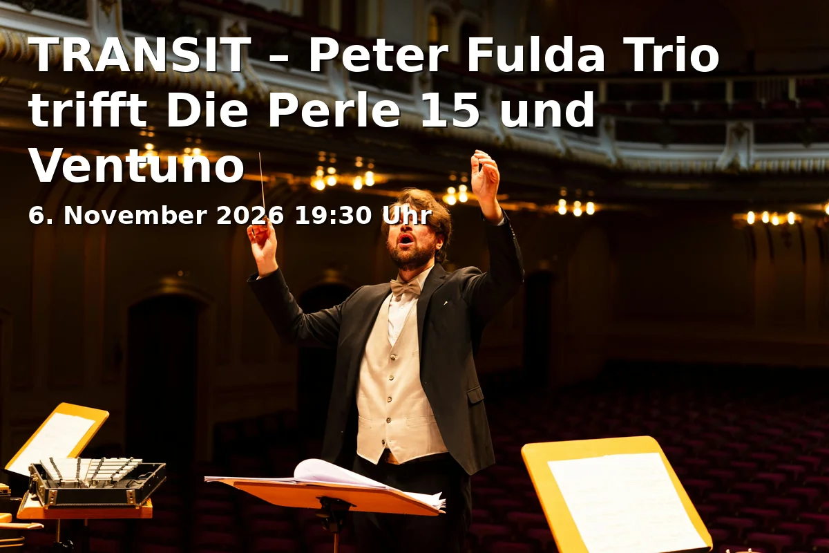Event: TRANSIT – Peter Fulda Trio trifft Die Perle 15 und Ventuno in Große Halle des Kulturforums Fürth, Fürth on 6. November 2026
