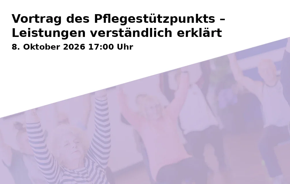 Event: Vortrag des Pflegestützpunkts – Leistungen verständlich erklärt