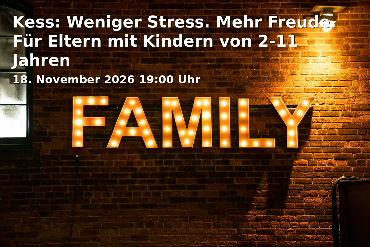 Event: Kess: Weniger Stress. Mehr Freude. Für Eltern mit Kindern von 2-11 Jahren in Kath. KiFaZ St. Josef, Friedrichstraße 53, 73431 Aalen on 18. November 2026