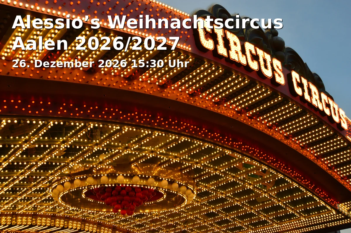 Event: Alessio’s Weihnachtscircus Aalen 2026/2027 in Festplatz Greut, Parkstraße 21, 73430 Aalen on 26. Dezember 2026