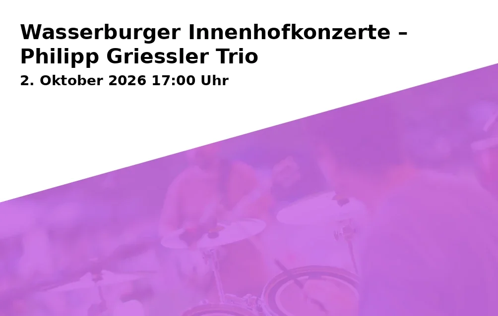 Event: Wasserburger Innenhofkonzerte – Philipp Griessler Trio in Hotel Fletzinger, Fletzingergasse 1, 83512 Wasserburg am Inn on 2. Oktober 2026