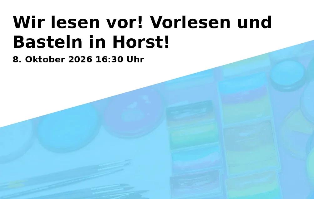 Event: Wir lesen vor! Vorlesen und Basteln in Horst! in Stadtteilbibliothek Horst, Turfstraße 21, 45899 Gelsenkirchen on 8. Oktober 2026