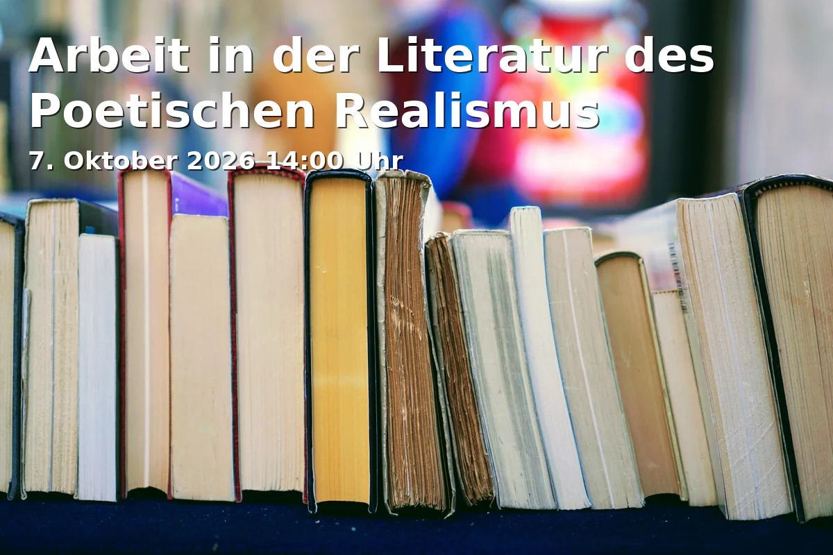 Event: Arbeit in der Literatur des Poetischen Realismus in Universität Bielefeld, Raum X-E1-201, Bielefeld on 7. Oktober 2026