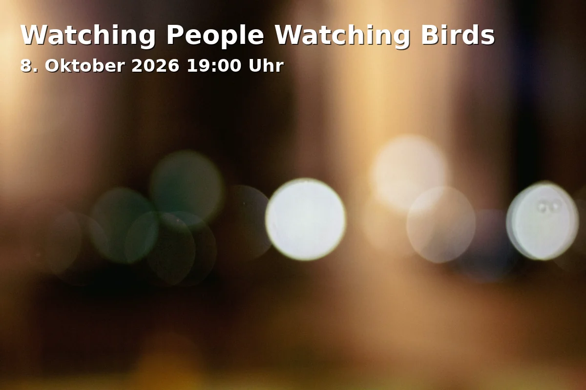 Event: Watching People Watching Birds in Kamera, Feilenstraße 2-4, 33602 Bielefeld on 8. Oktober 2026