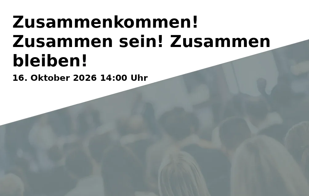 Event: Zusammenkommen! Zusammen sein! Zusammen bleiben! in Alte Post Schwerin, Talliner Str. 2, 19063 Schwerin on 16. Oktober 2026