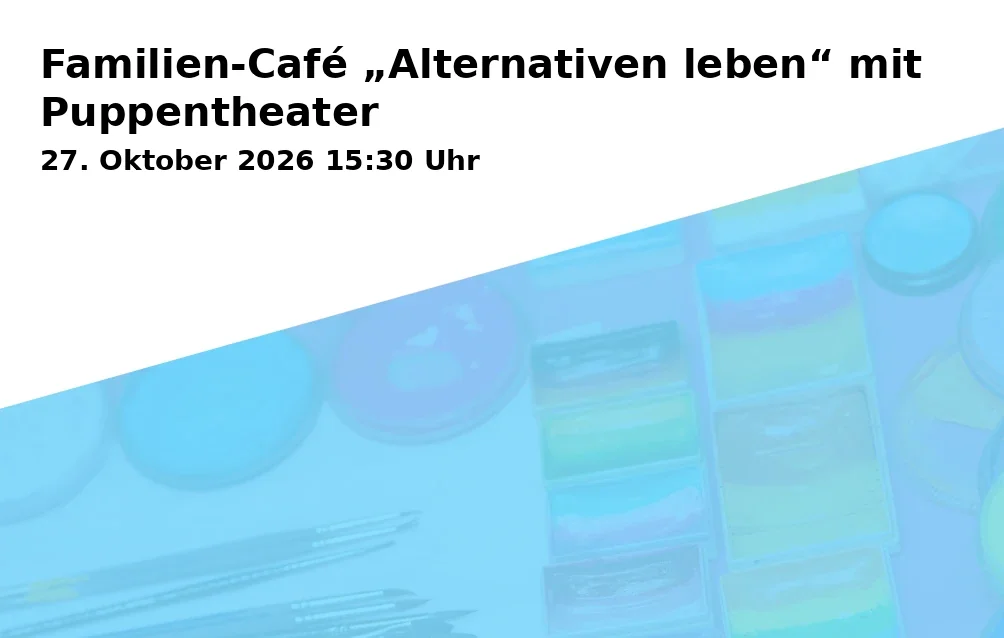 Event: Familien-Café „Alternativen leben“ mit Puppentheater in Komplex Schwerin, Pfaffenstraße 4, 19055 Schwerin on 27. Oktober 2026