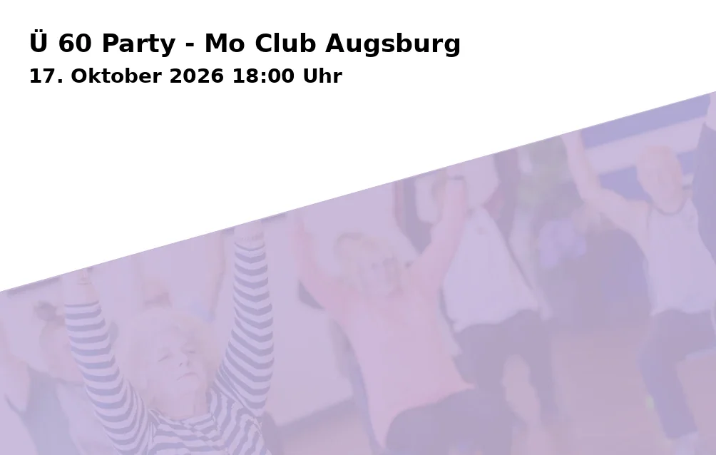 Event: Ü 60 Party - Mo Club Augsburg in Mo Club, Afrawald 4, 86150 Augsburg on 17. Oktober 2026