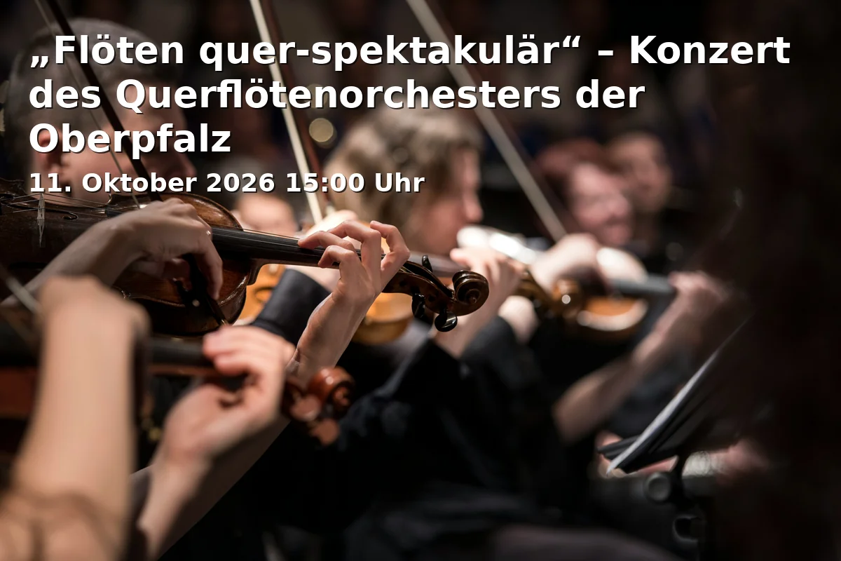 Event: „Flöten quer-spektakulär“ – Konzert des Querflötenorchesters der Oberpfalz in Berufsfachschule für Musik/Konzertsaal, Konrad-Mayer-Straße 2, 92237 Sulzbach-Rosenberg on 11. Oktober 2026