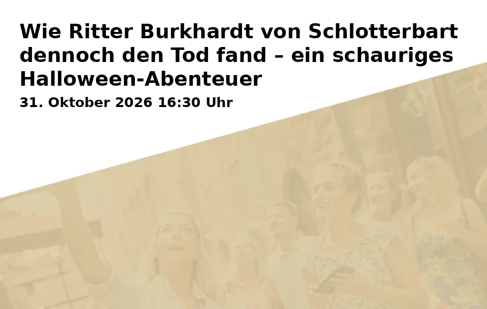 Event: Wie Ritter Burkhardt von Schlotterbart dennoch den Tod fand – ein schauriges Halloween-Abenteuer