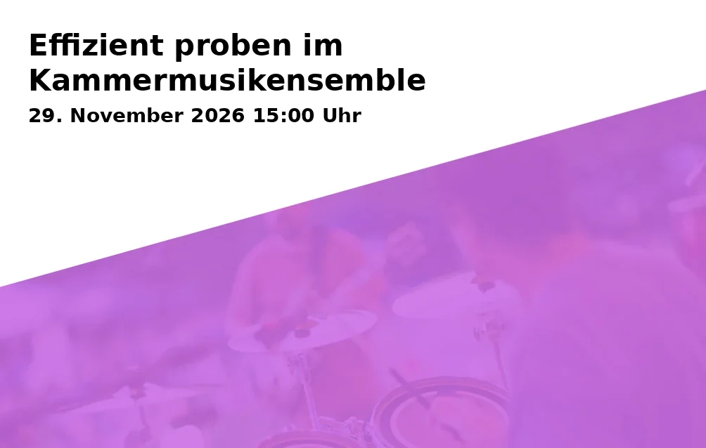 Event: Effizient proben im Kammermusikensemble in JGU - Hochschule für Musik, Kammermusiksaal, Mainz on 29. November 2026