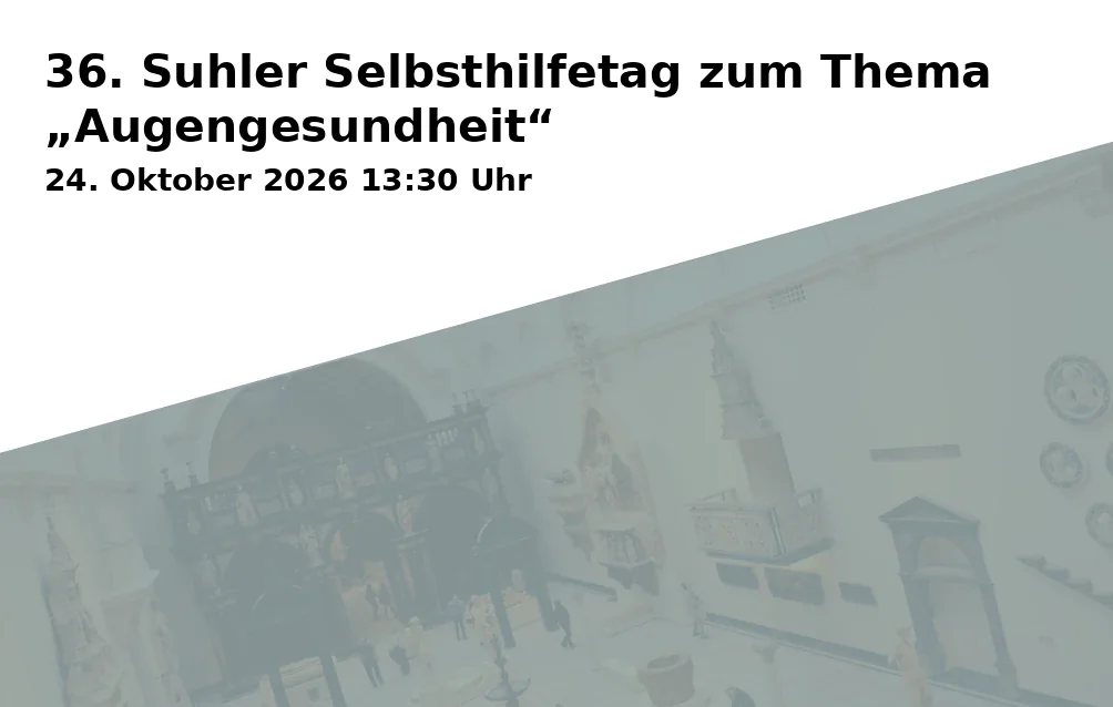 Event: 36. Suhler Selbsthilfetag zum Thema „Augengesundheit“ in Congress Centrum Suhl, Bankettsaal Kaluga und Soziales Zentrum, Friedrich-König-Straße 7, 98527 Suhl on 24. Oktober 2026