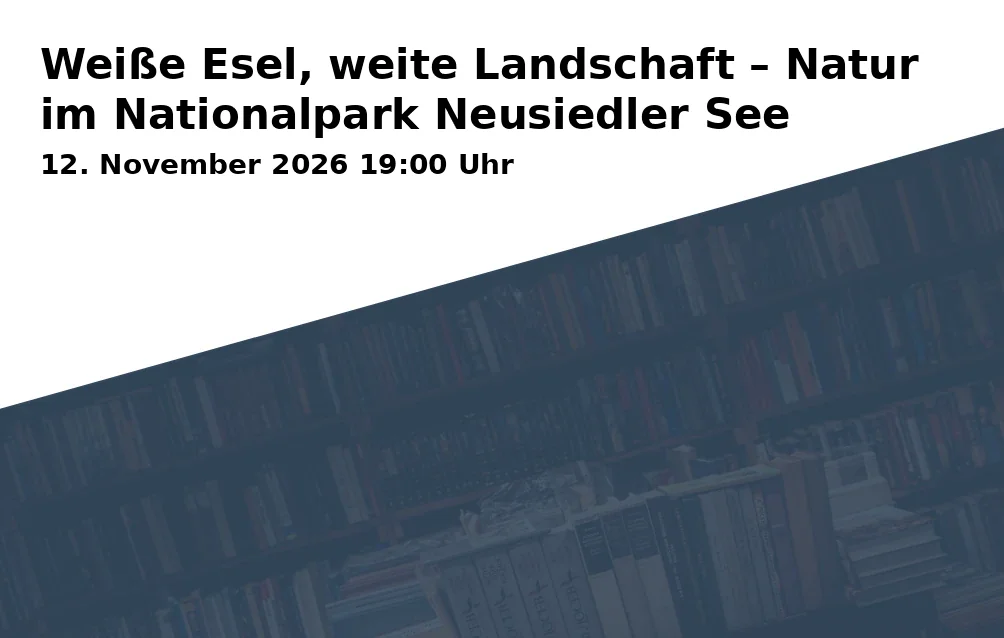 Event: Weiße Esel, weite Landschaft – Natur im Nationalpark Neusiedler See in Iwalewahaus (Universität Bayreuth), Wölfelstraße 2, 95444 Bayreuth on 12. November 2026