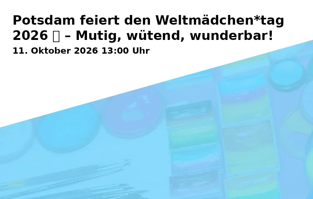 Potsdam feiert den Weltmädchen*tag 2026 💜 – Mutig, wütend, wunderbar!
