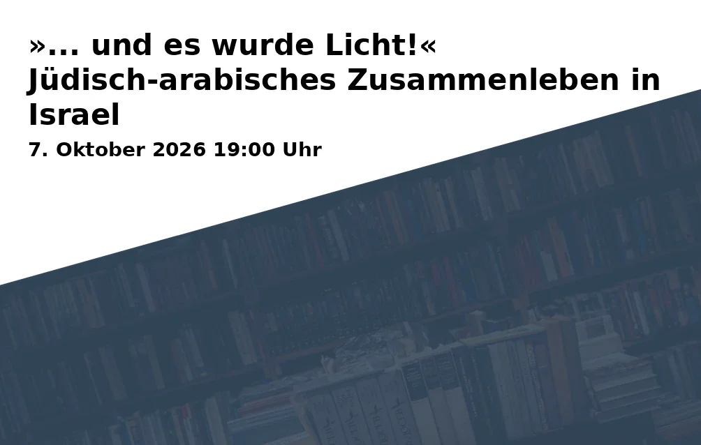 »... und es wurde Licht!« Jüdisch-arabisches Zusammenleben in Israel