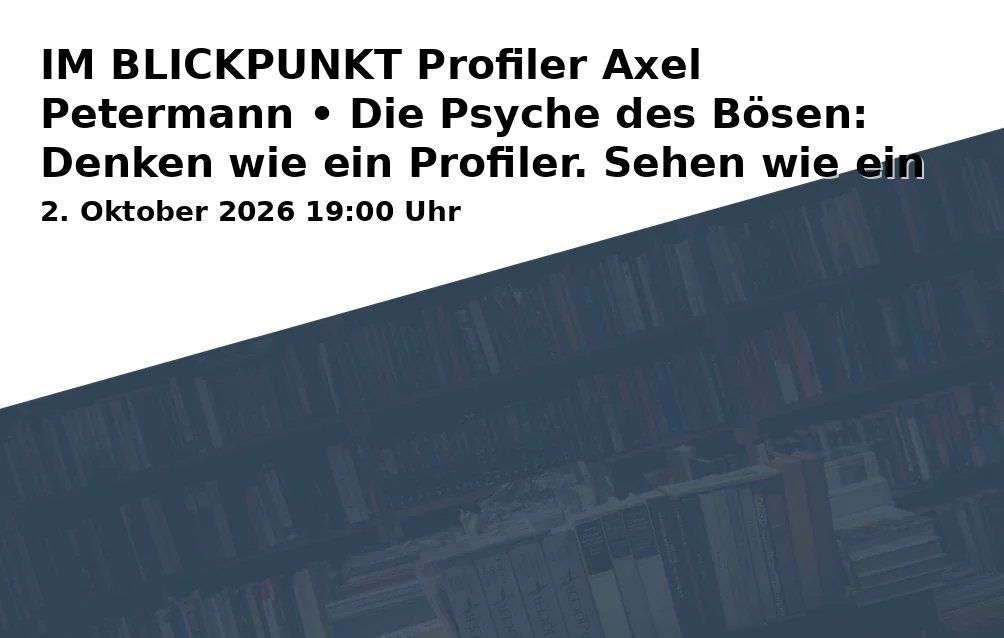 IM BLICKPUNKT Profiler Axel Petermann • Die Psyche des Bösen: Denken wie ein Profiler. Sehen wie ein Täter.