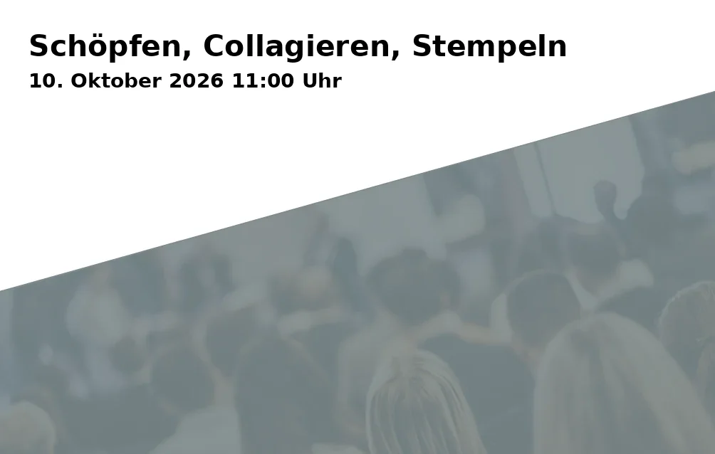 Event: Schöpfen, Collagieren, Stempeln in Kunstmuseum Gelsenkirchen, Horster Straße 5-7, 45897 Gelsenkirchen on 10. Oktober 2026